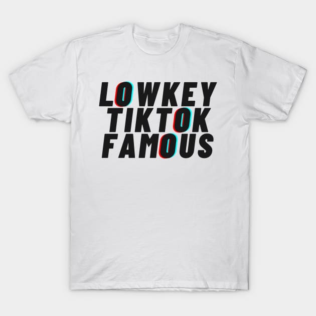 LowKey Tiktok Famous T-Shirt by duaaalshabib